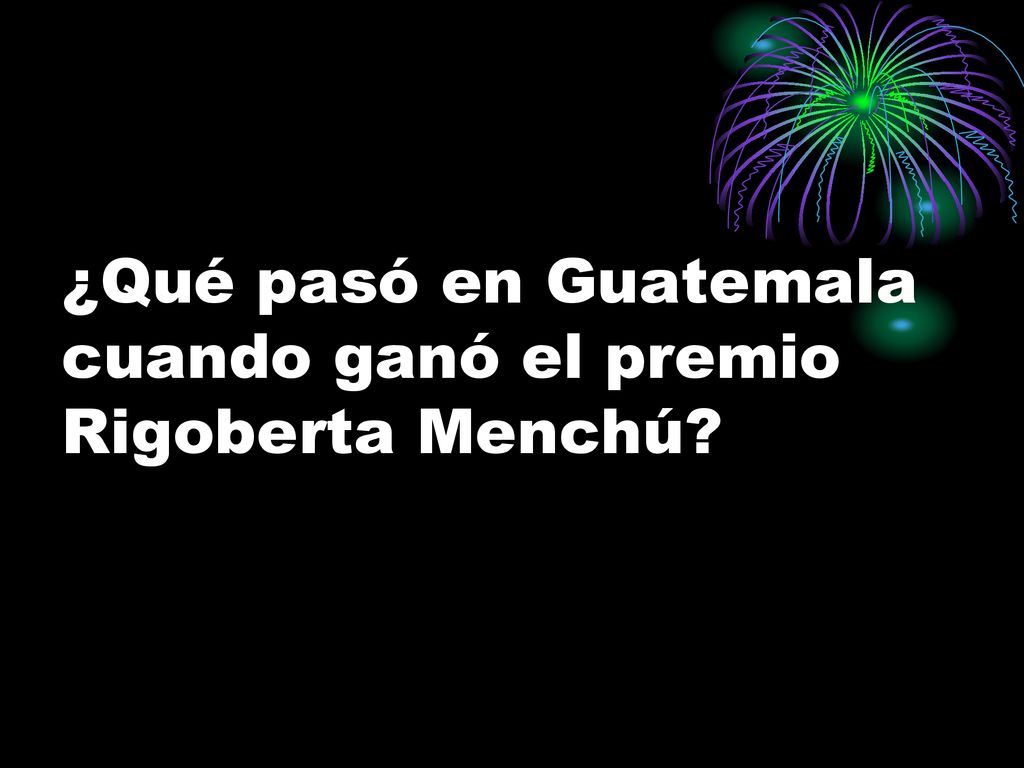 ¿Qué pasó en Guatemala cuando ganó el premio Rigoberta Menchú