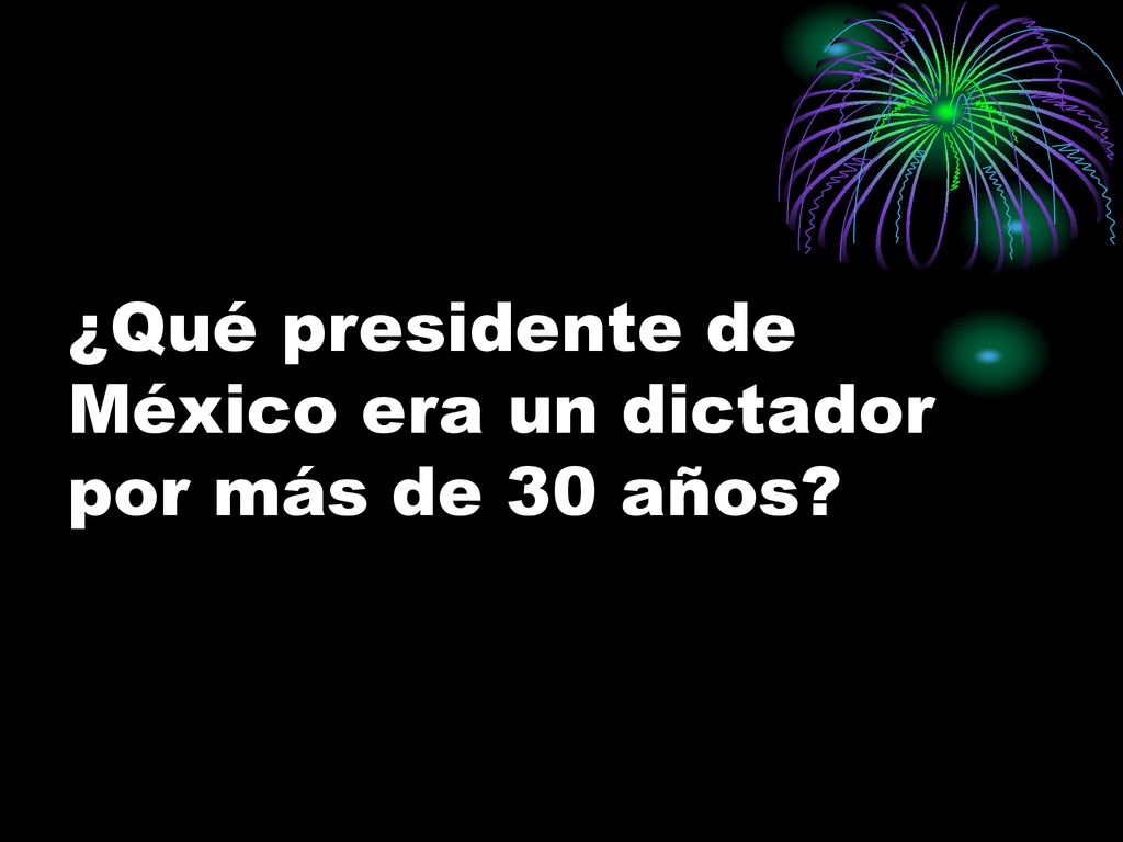¿Qué presidente de México era un dictador por más de 30 años