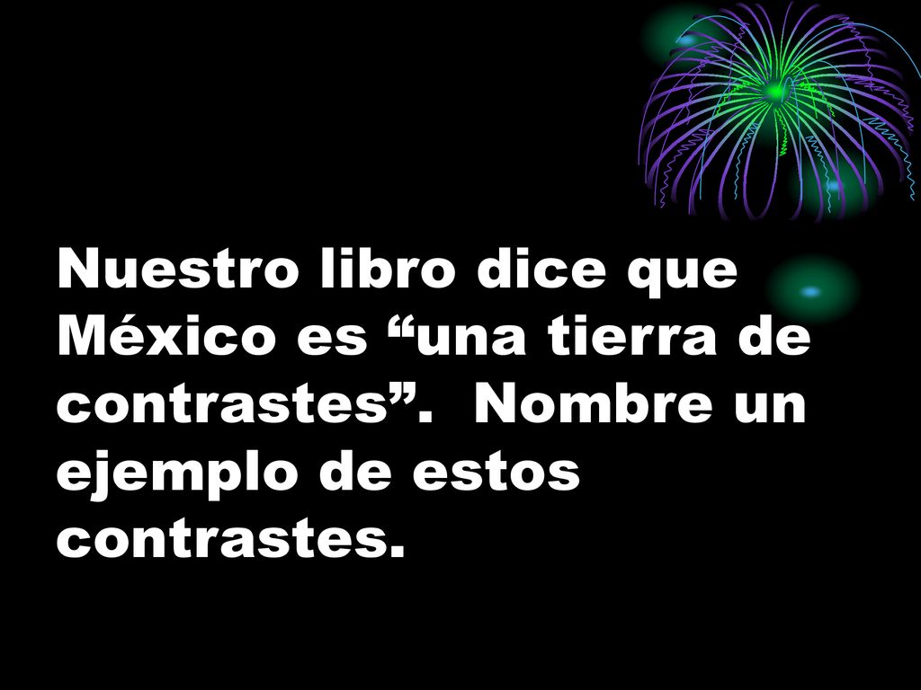Nuestro libro dice que México es una tierra de contrastes
