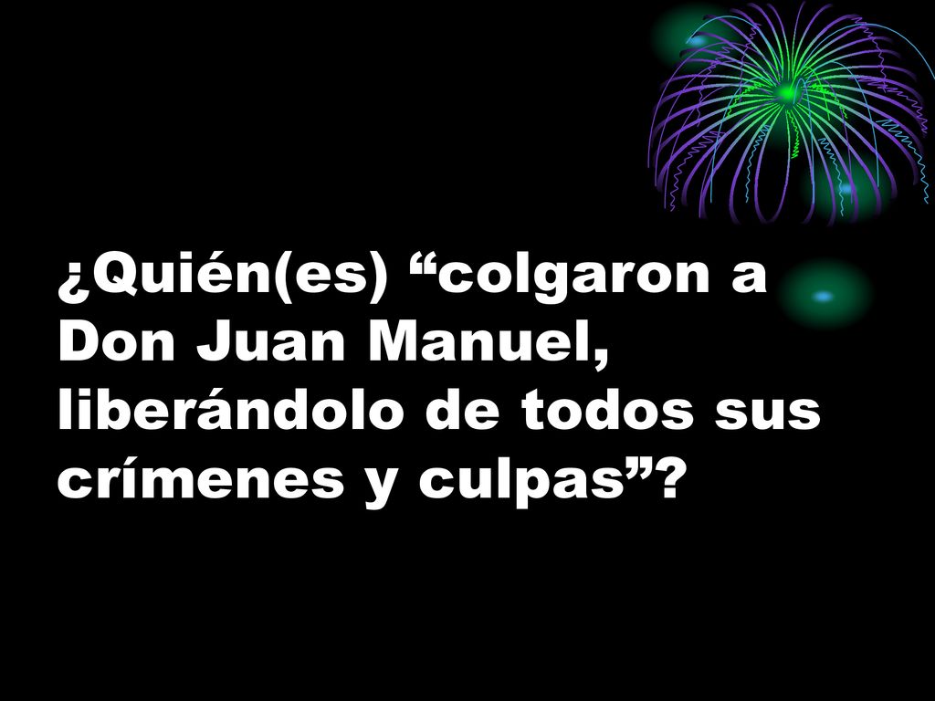 ¿Quién(es) colgaron a Don Juan Manuel, liberándolo de todos sus crímenes y culpas