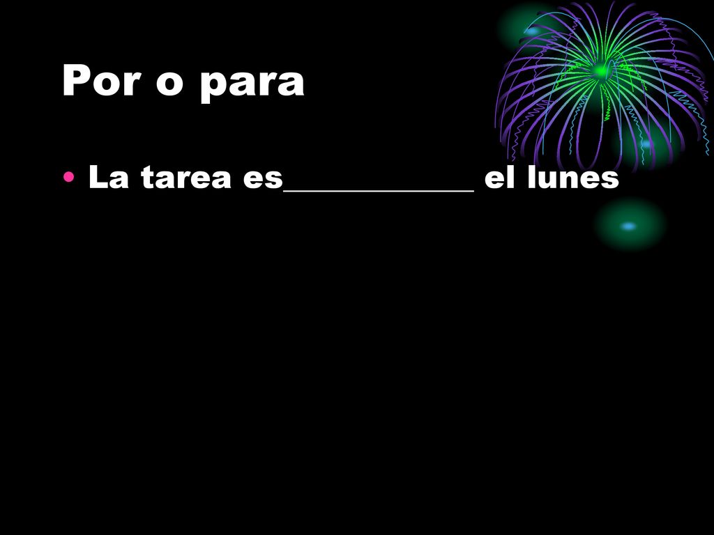 Por o para La tarea es____________ el lunes