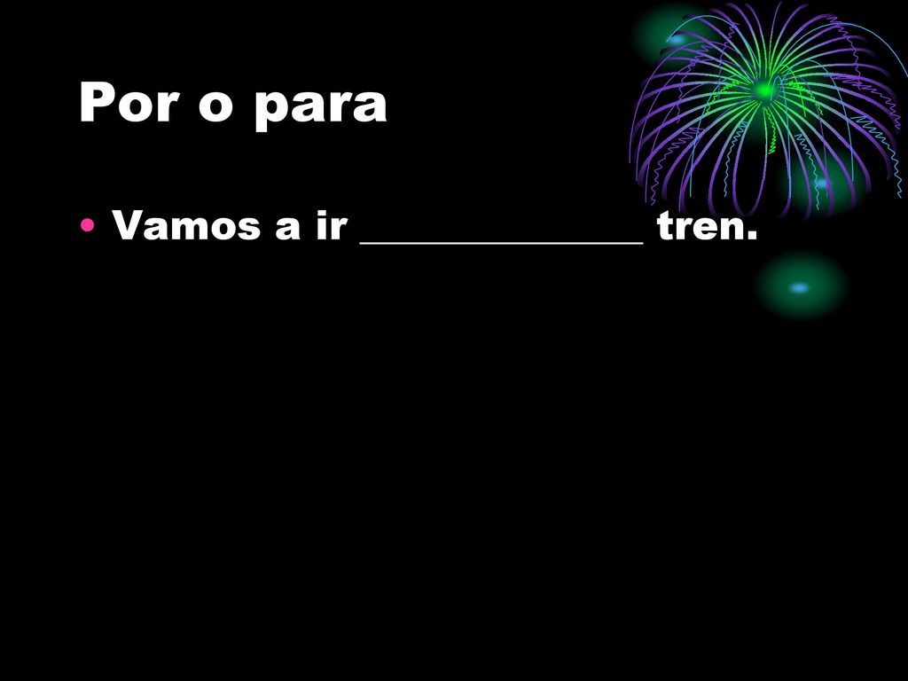 Por o para Vamos a ir ______________ tren.