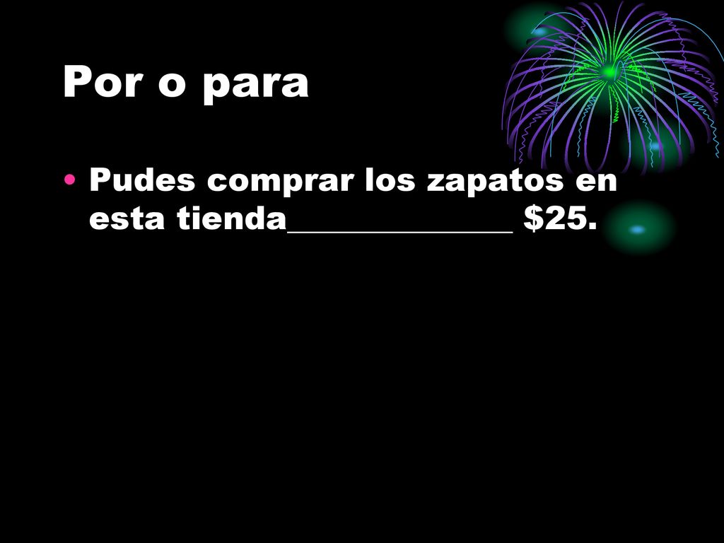 Por o para Pudes comprar los zapatos en esta tienda______________ $25.