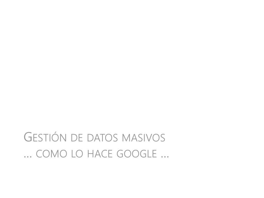 Gestión de datos masivos ... como lo hace google ...