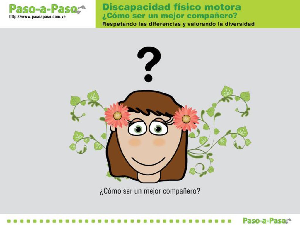 OBJETIVO: Aprender cómo ser mejores compañeros de las personas con discapacidad físico motora