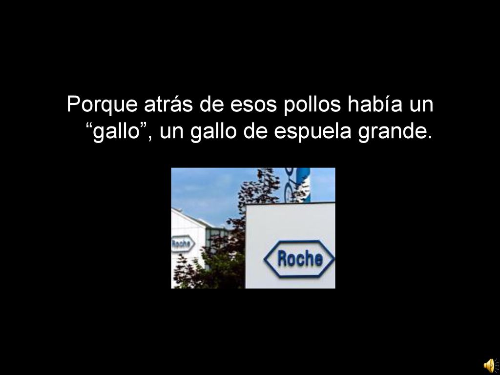 Porque atrás de esos pollos había un gallo , un gallo de espuela grande.