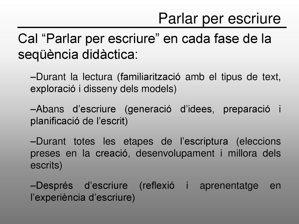 Parlar per escriure Cal Parlar per escriure en cada fase de la seqüència didàctica:
