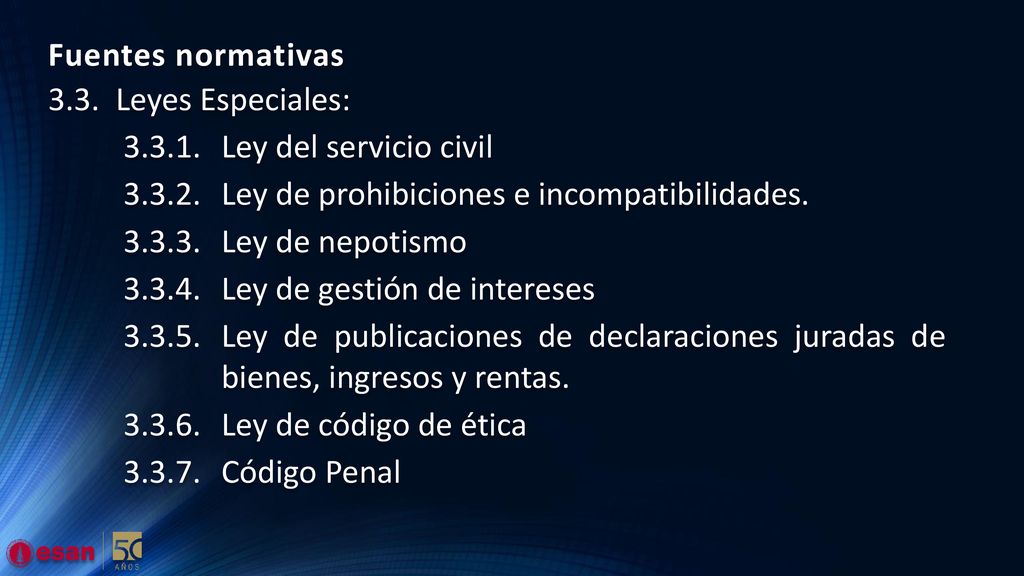 Fuentes normativas 3.3. Leyes Especiales: Ley del servicio civil Ley de prohibiciones e incompatibilidades.