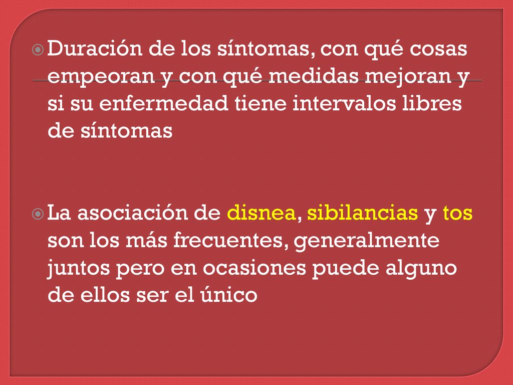 Duración de los síntomas, con qué cosas empeoran y con qué medidas mejoran y si su enfermedad tiene intervalos libres de síntomas