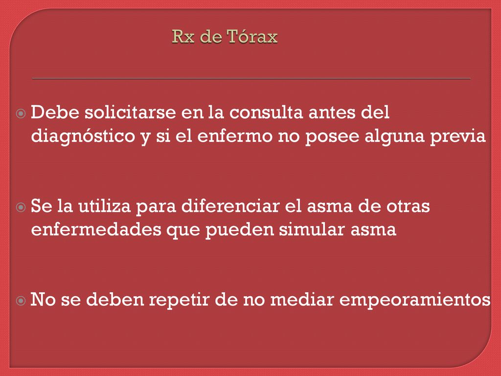Rx de Tórax Debe solicitarse en la consulta antes del diagnóstico y si el enfermo no posee alguna previa.