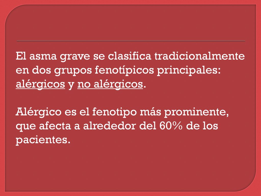 El asma grave se clasifica tradicionalmente en dos grupos fenotípicos principales: alérgicos y no alérgicos.