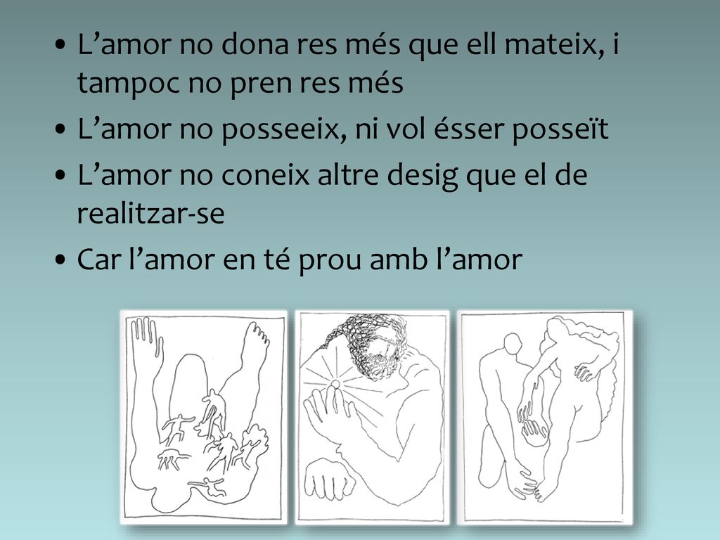 L’amor no dona res més que ell mateix, i tampoc no pren res més