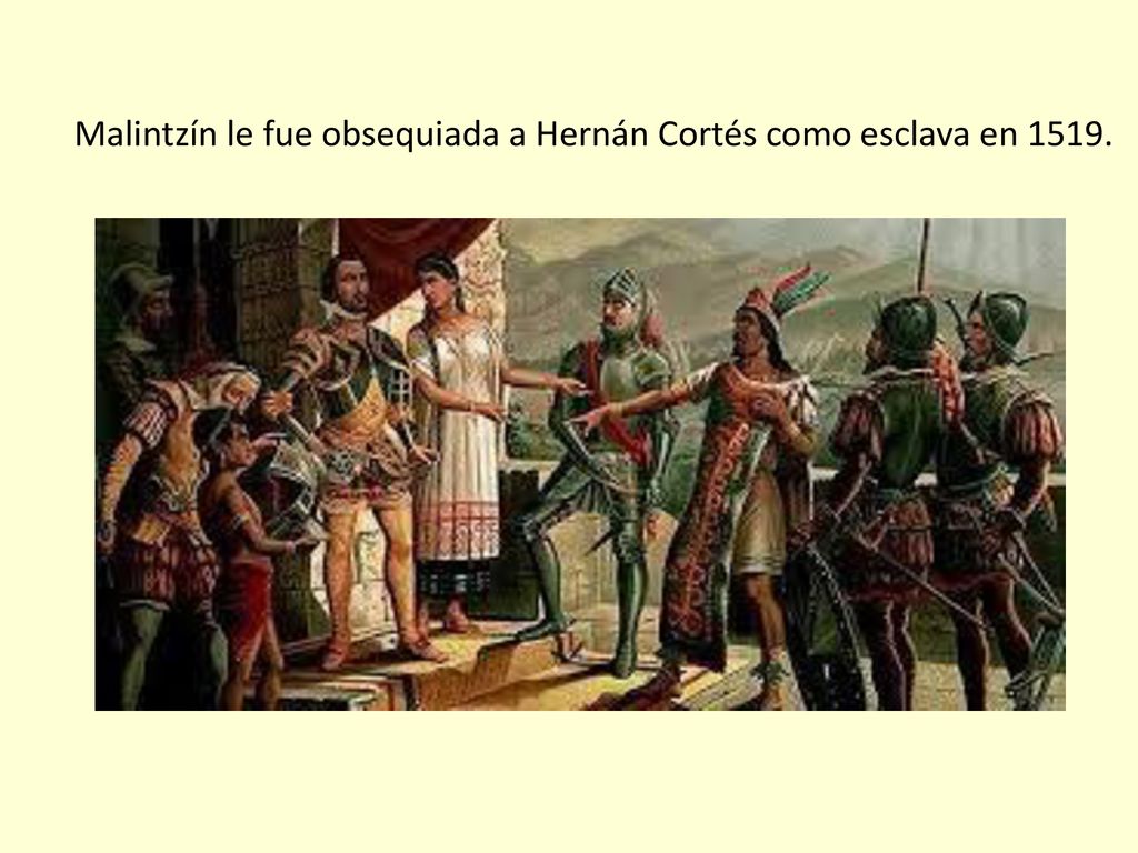 Malintzín le fue obsequiada a Hernán Cortés como esclava en 1519.