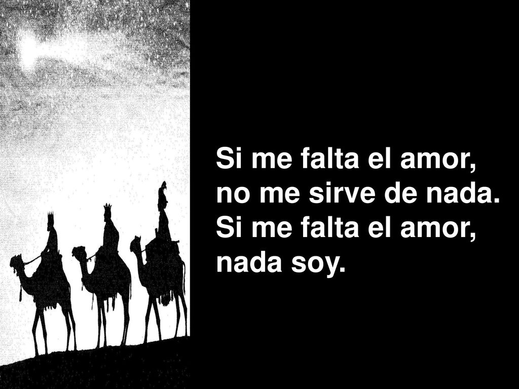 Si me falta el amor, no me sirve de nada. nada soy.