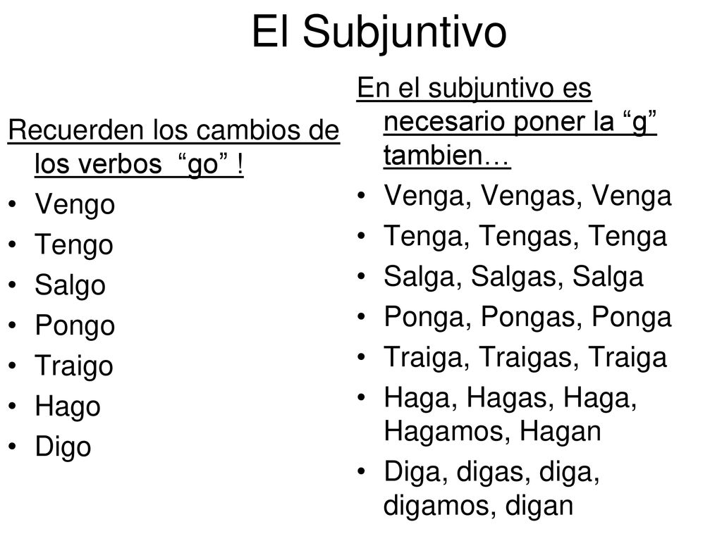 El Subjuntivo En el subjuntivo es necesario poner la g tambien…