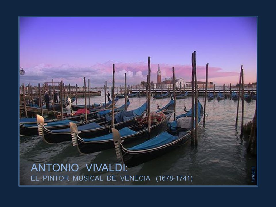 tangelini ANTONIO VIVALDI: EL PINTOR MUSICAL DE VENECIA ( )