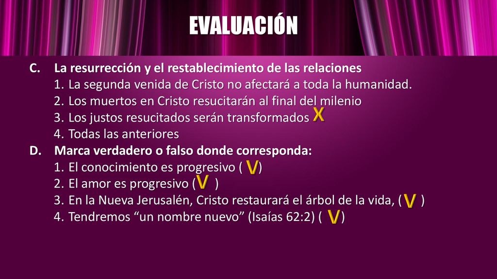 EVALUACIÓN La resurrección y el restablecimiento de las relaciones. La segunda venida de Cristo no afectará a toda la humanidad.