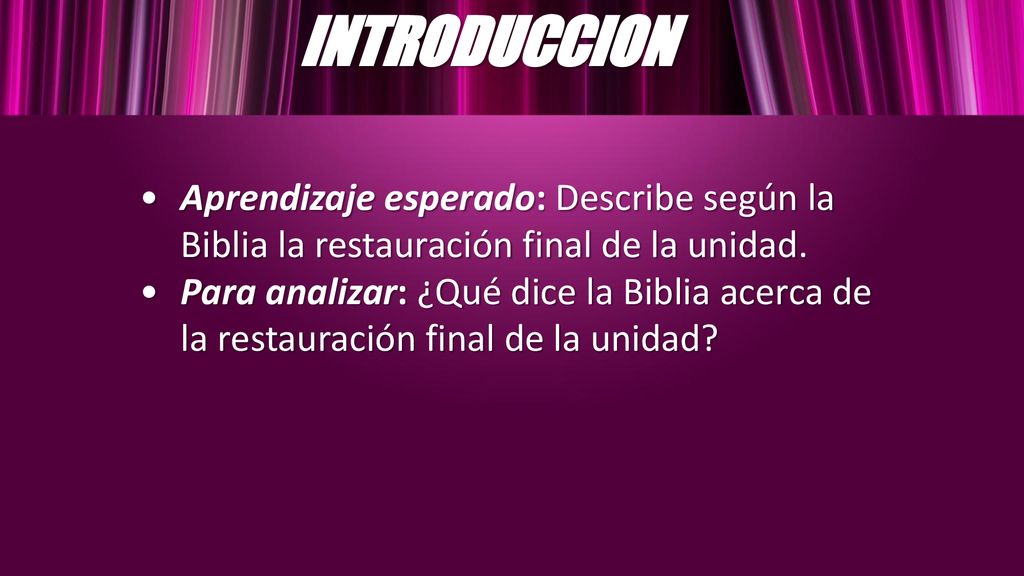 INTRODUCCION Aprendizaje esperado: Describe según la Biblia la restauración final de la unidad.