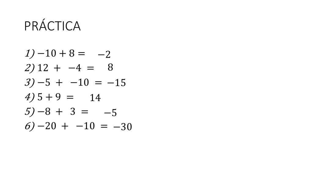 PRÁCTICA −10+8= 12 + −4 = −5 + −10 = 5+9 = −8 + 3 = −20 + −10 = −2 8