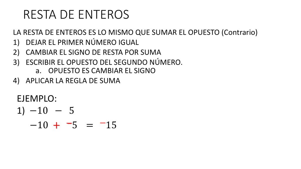 RESTA DE ENTEROS EJEMPLO: 1) −10 − 5 −10 + −5 = −15 − −