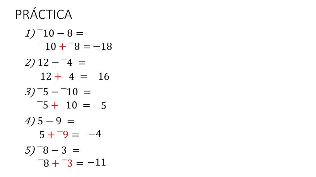 PRÁCTICA ⎺10−8= 12−⎺4 = ⎺5−⎺10 = 5−9 = ⎺8−3 = ⎺10+⎺8= − = 16