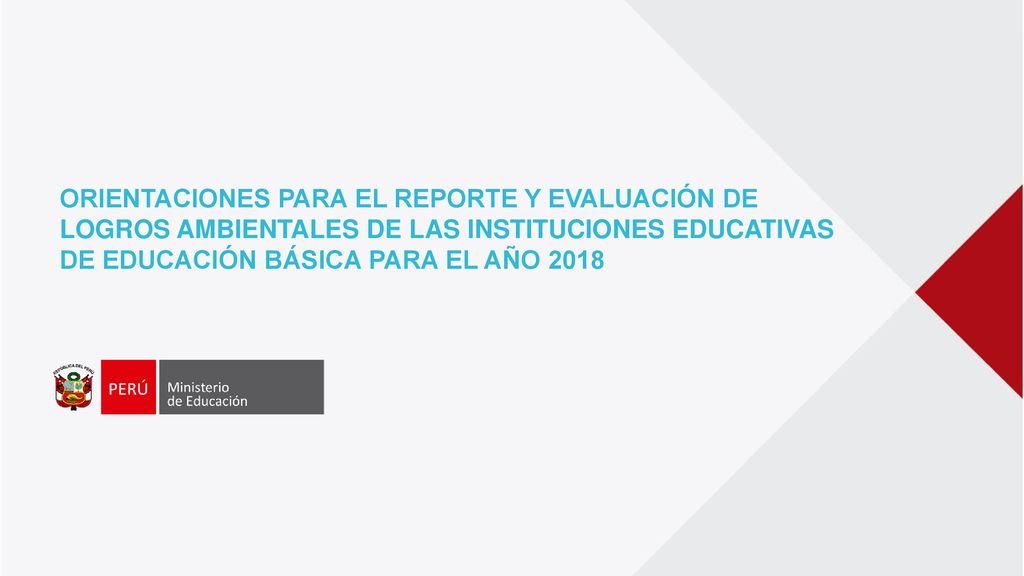 ORIENTACIONES PARA EL REPORTE Y EVALUACIÓN DE LOGROS AMBIENTALES DE LAS INSTITUCIONES EDUCATIVAS DE EDUCACIÓN BÁSICA PARA EL AÑO 2018