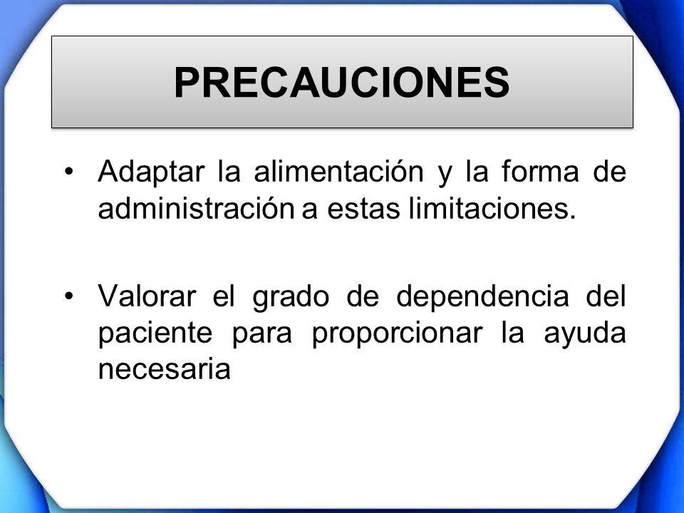 PRECAUCIONES Adaptar la alimentación y la forma de administración a estas limitaciones.