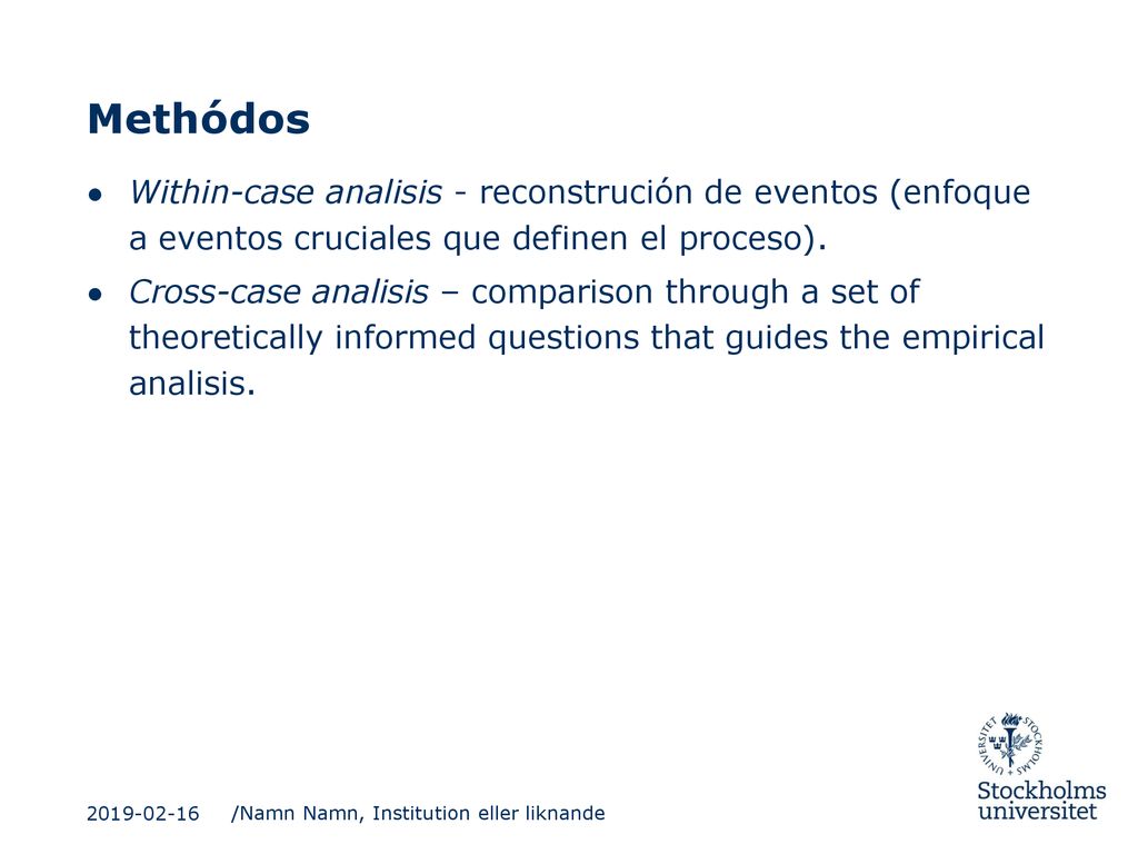 Methódos Within-case analisis - reconstrución de eventos (enfoque a eventos cruciales que definen el proceso).