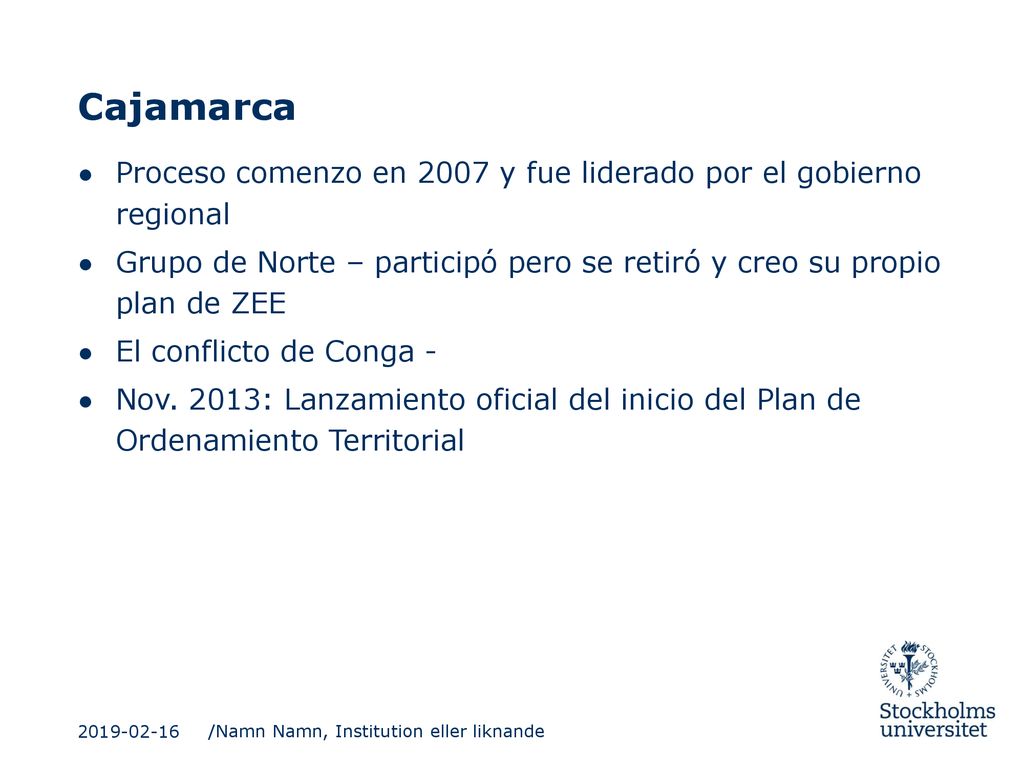 Cajamarca Proceso comenzo en 2007 y fue liderado por el gobierno regional. Grupo de Norte – participó pero se retiró y creo su propio plan de ZEE.