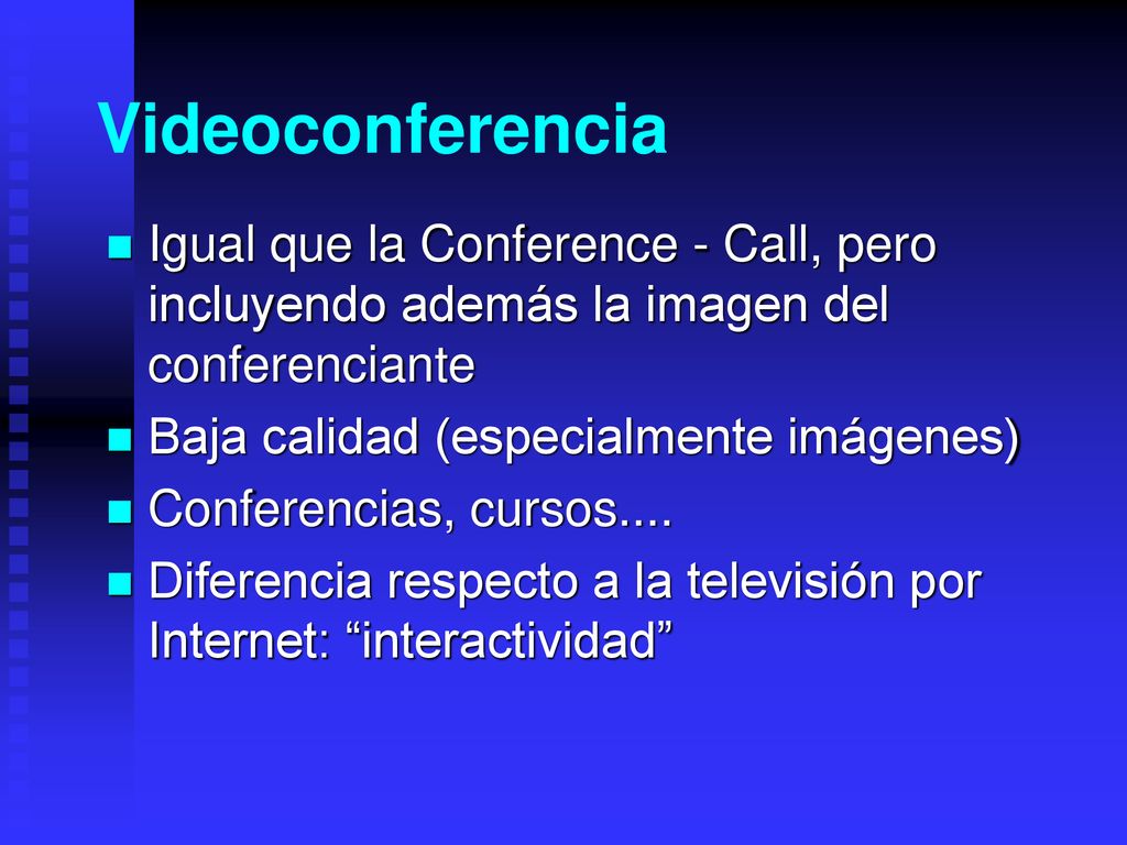 Videoconferencia Igual que la Conference - Call, pero incluyendo además la imagen del conferenciante.