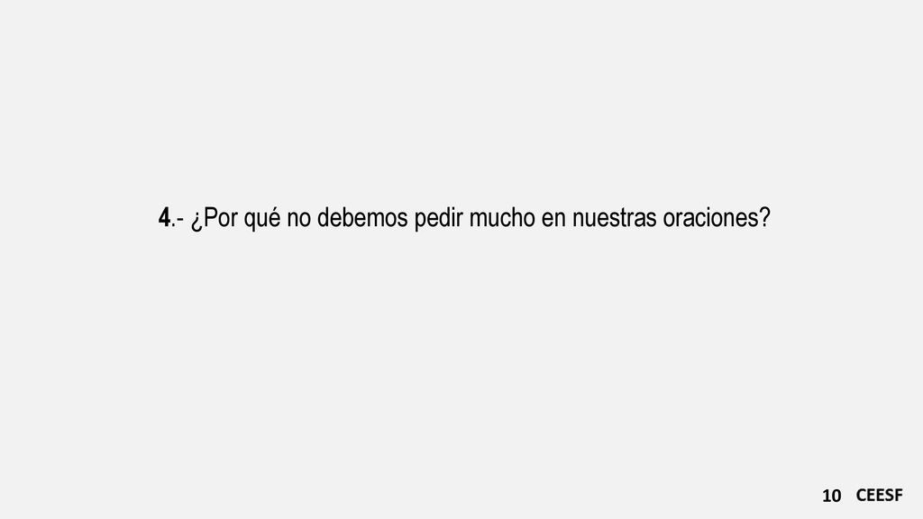 4.- ¿Por qué no debemos pedir mucho en nuestras oraciones