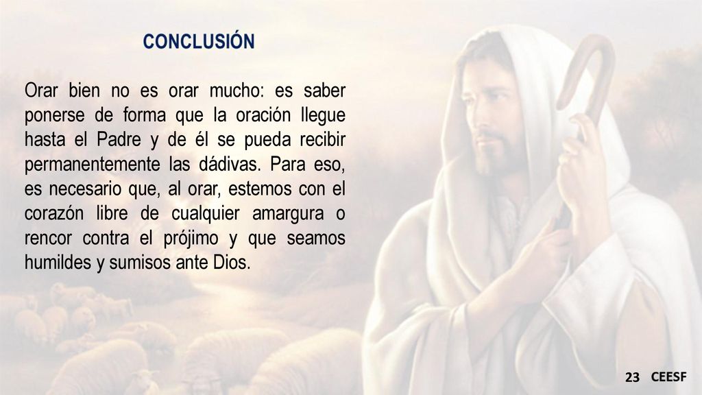 Orar bien no es orar mucho: es saber ponerse de forma que la oración llegue hasta el Padre y de él se pueda recibir permanentemente las dádivas.