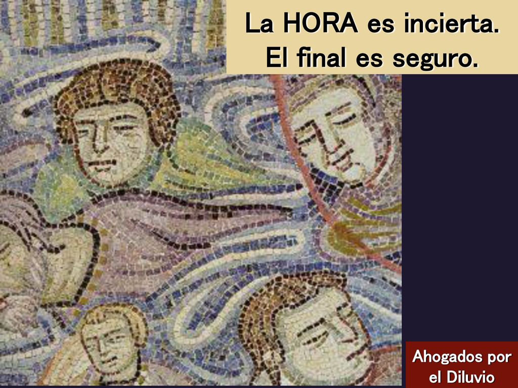 La HORA es incierta. El final es seguro. Ahogados por el Diluvio