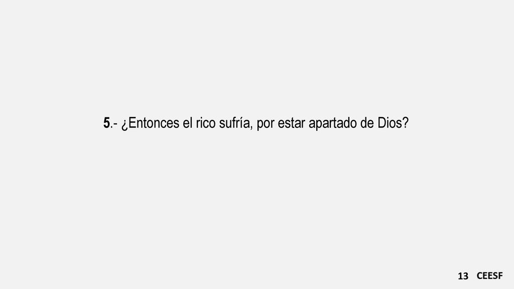 5.- ¿Entonces el rico sufría, por estar apartado de Dios