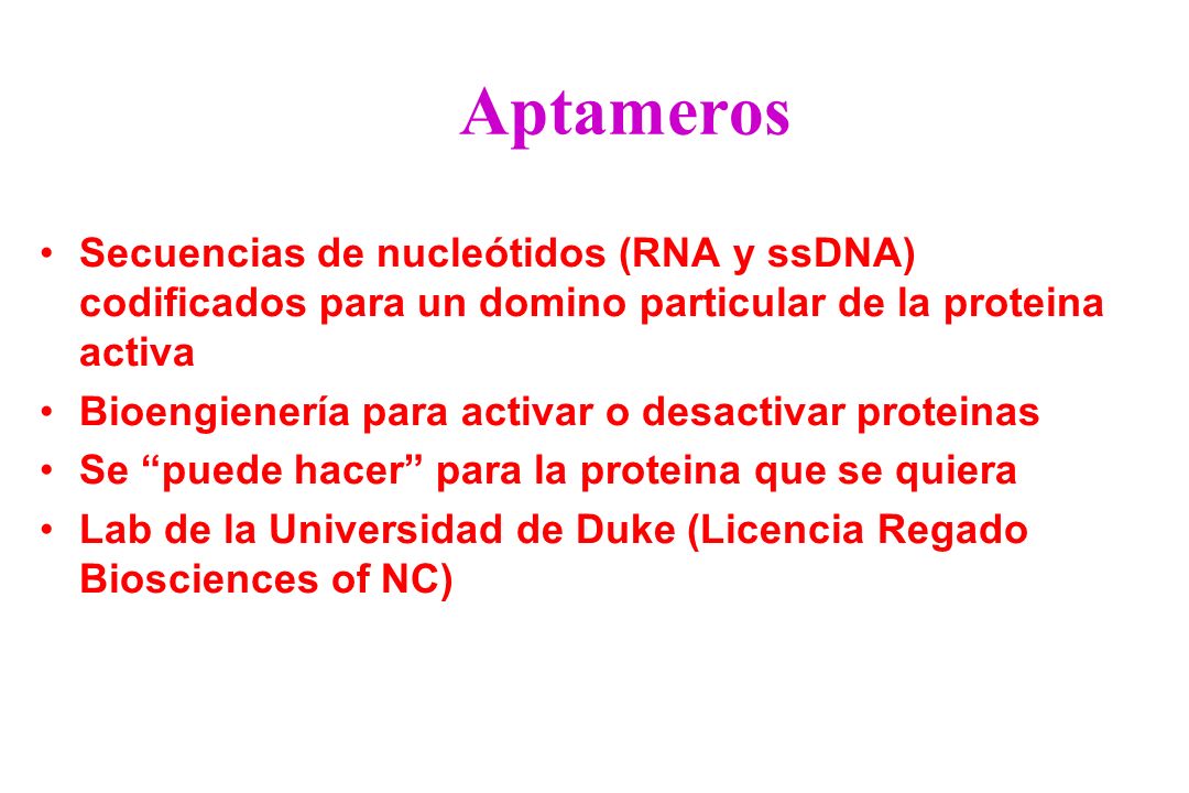 Aptameros Secuencias de nucleótidos (RNA y ssDNA) codificados para un domino particular de la proteina activa.