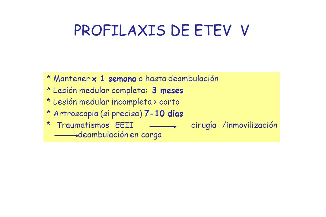 PROFILAXIS DE ETEV V * Mantener x 1 semana o hasta deambulación