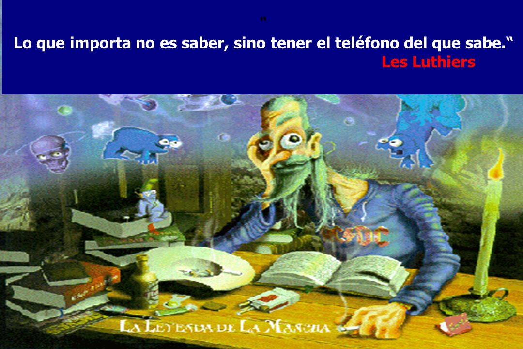 Lo que importa no es saber, sino tener el teléfono del que sabe.
