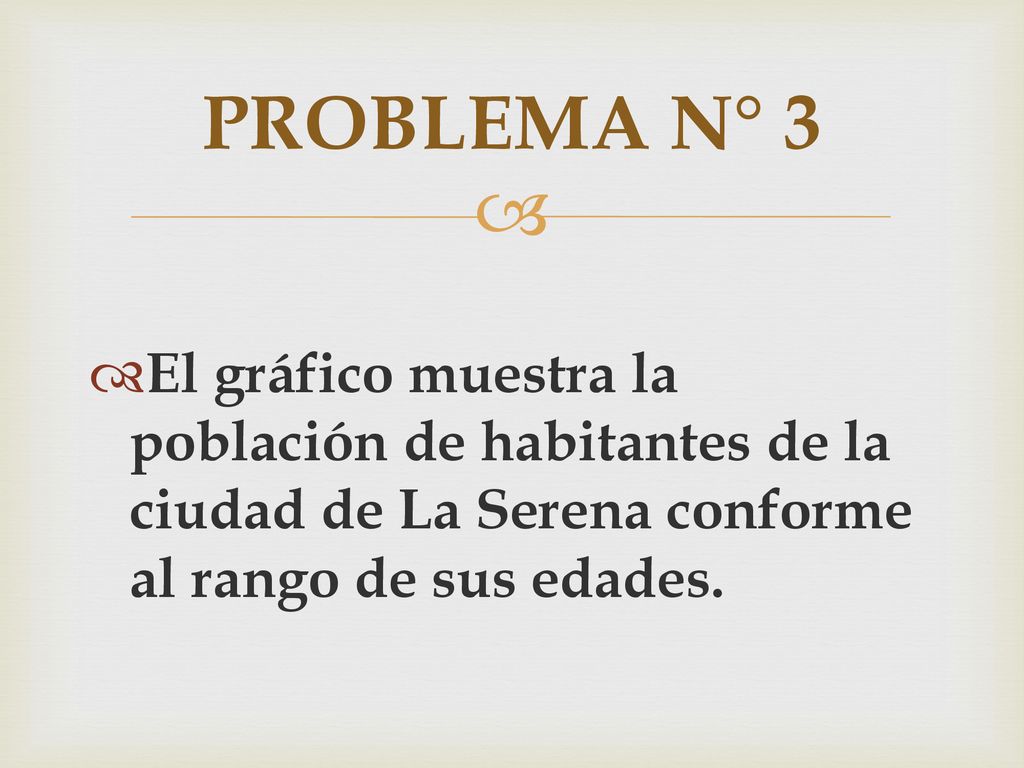 PROBLEMA N° 3 El gráfico muestra la población de habitantes de la ciudad de La Serena conforme al rango de sus edades.