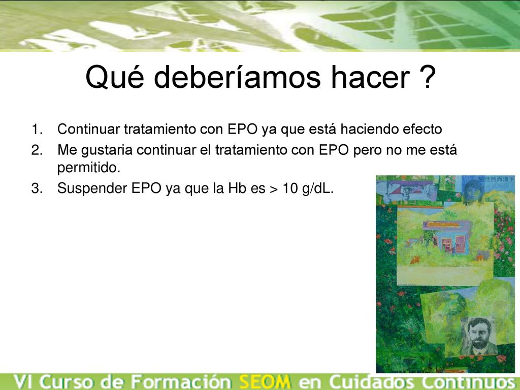 Qué deberíamos hacer Continuar tratamiento con EPO ya que está haciendo efecto.