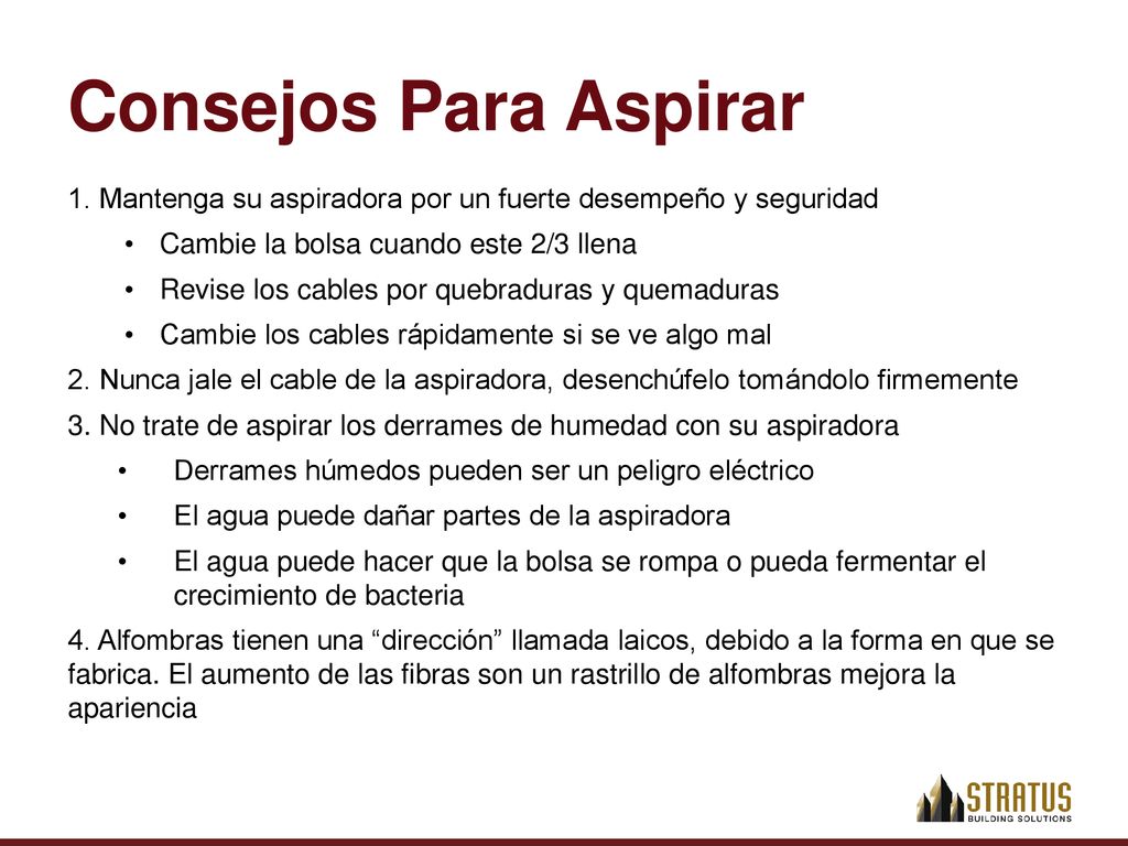 Consejos Para Aspirar 1. Mantenga su aspiradora por un fuerte desempeño y seguridad. Cambie la bolsa cuando este 2/3 llena.