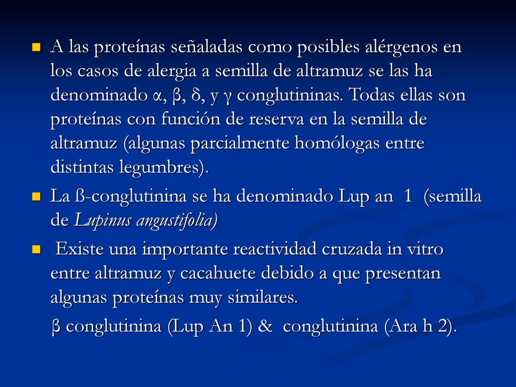 A las proteínas señaladas como posibles alérgenos en los casos de alergia a semilla de altramuz se las ha denominado α, β, δ, y γ conglutininas. Todas ellas son proteínas con función de reserva en la semilla de altramuz (algunas parcialmente homólogas entre distintas legumbres).