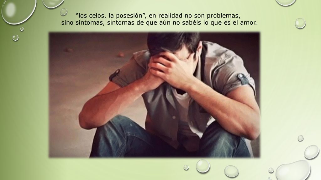 los celos, la posesión , en realidad no son problemas,