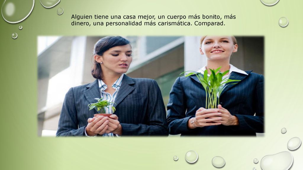 Alguien tiene una casa mejor, un cuerpo más bonito, más dinero, una personalidad más carismática.