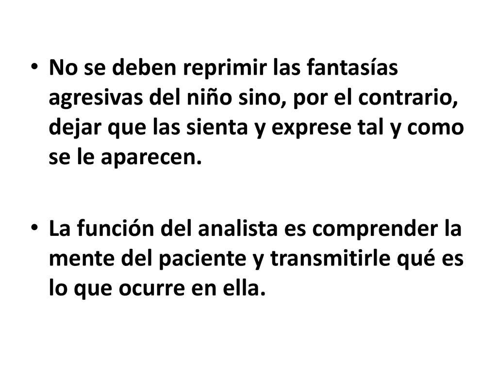 No se deben reprimir las fantasías agresivas del niño sino, por el contrario, dejar que las sienta y exprese tal y como se le aparecen.