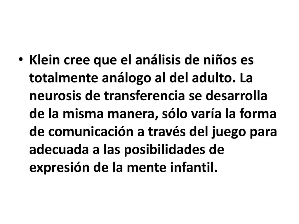 Klein cree que el análisis de niños es totalmente análogo al del adulto.