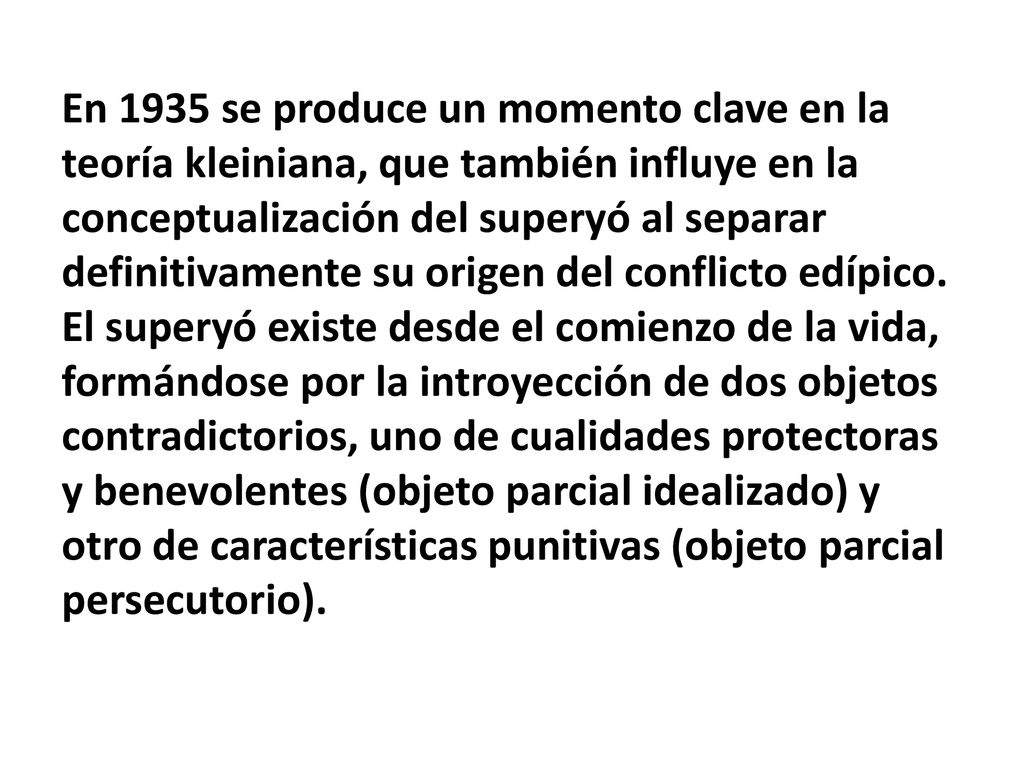En 1935 se produce un momento clave en la teoría kleiniana, que también influye en la conceptualización del superyó al separar definitivamente su origen del conflicto edípico.