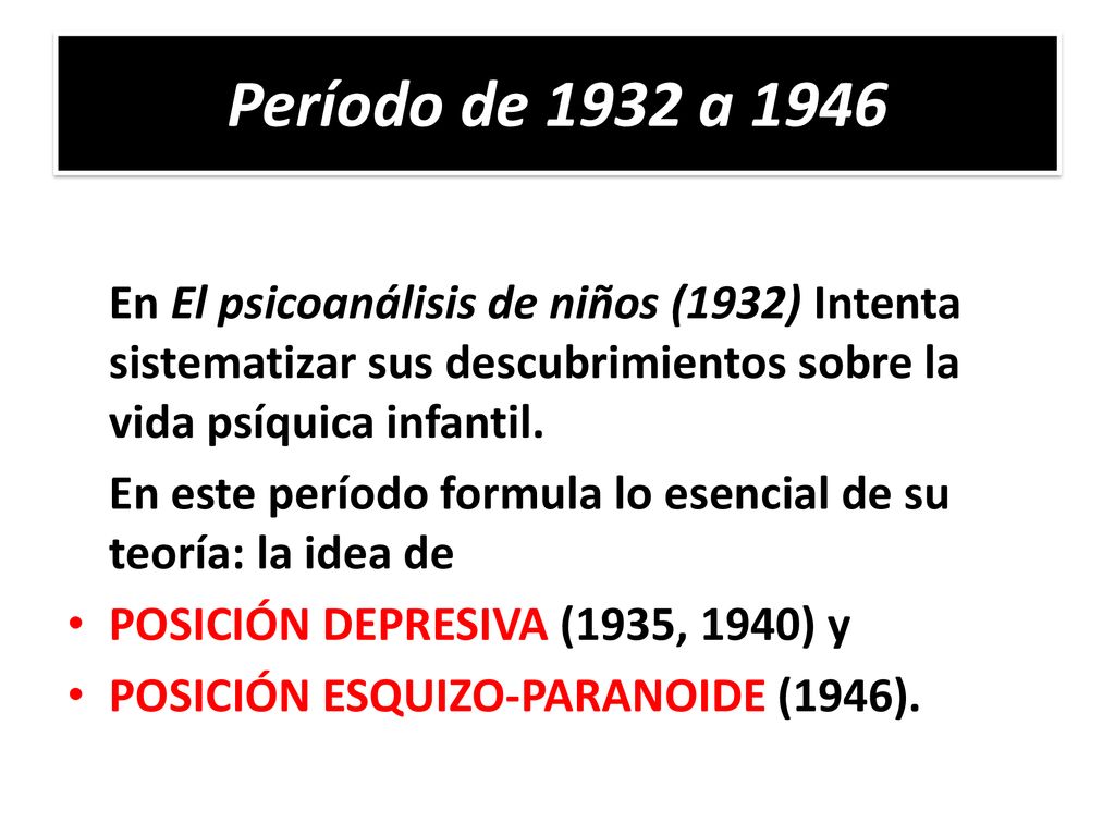 Período de 1932 a 1946 En El psicoanálisis de niños (1932) Intenta sistematizar sus descubrimientos sobre la vida psíquica infantil.