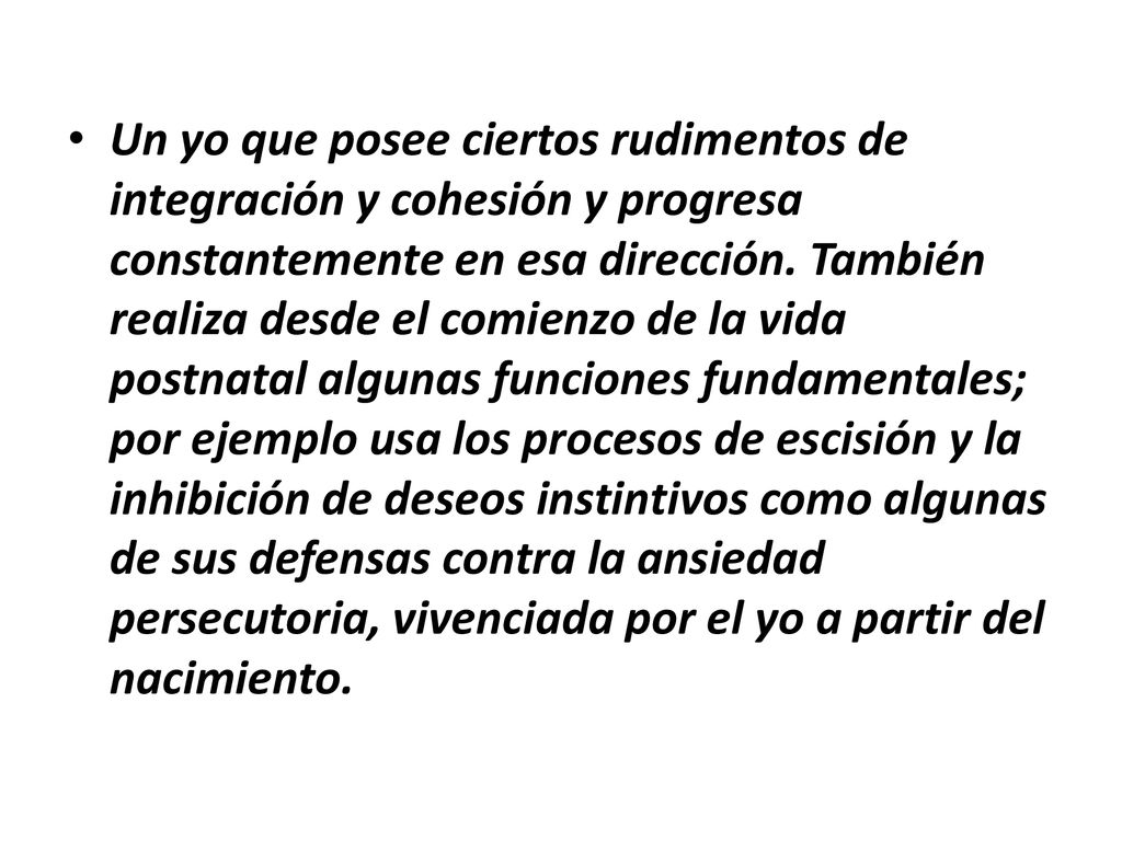Un yo que posee ciertos rudimentos de integración y cohesión y progresa constantemente en esa dirección.