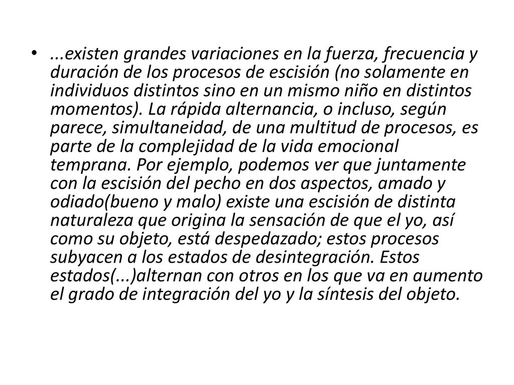 ...existen grandes variaciones en la fuerza, frecuencia y duración de los procesos de escisión (no solamente en individuos distintos sino en un mismo niño en distintos momentos).