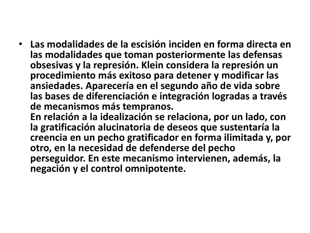 Las modalidades de la escisión inciden en forma directa en las modalidades que toman posteriormente las defensas obsesivas y la represión.